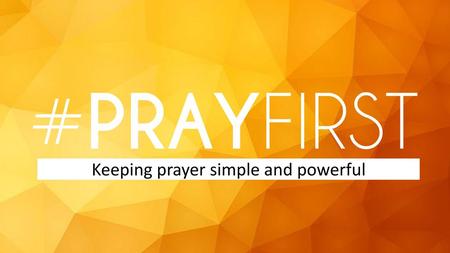 Keeping prayer simple and powerful