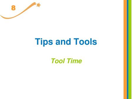 8 Tips and Tools Tool Time Here are some tips to use as you precept.