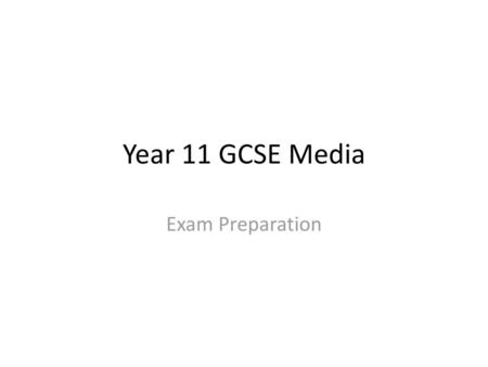 Year 11 GCSE Media Exam Preparation.