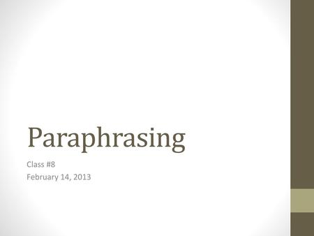 Paraphrasing Class #8 February 14, 2013.