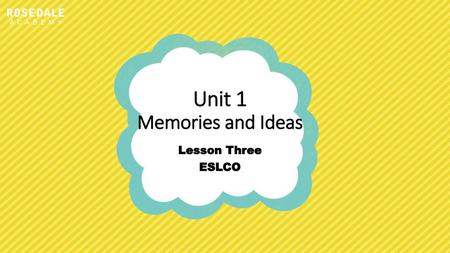 Unit 1 Memories and Ideas