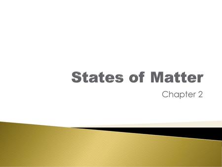 States of Matter Chapter 2.