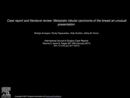Case report and literature review: Metastatic lobular carcinoma of the breast an unusual presentation  Rodrigo Arrangoiz, Pavlos Papavasiliou, Holly Dushkin,