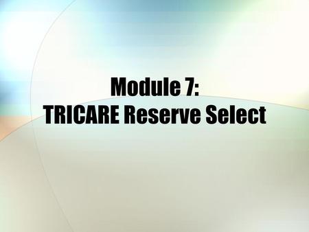 Module 7: TRICARE Reserve Select