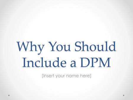 Why You Should Include a DPM
