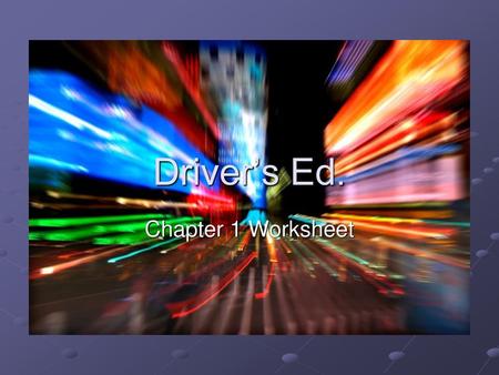 Driver’s Ed. Chapter 1 Worksheet.
