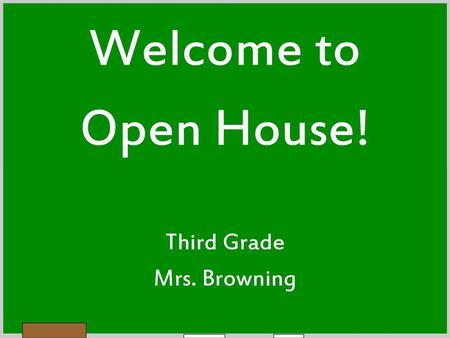 Welcome to Open House! Third Grade Mrs. Browning