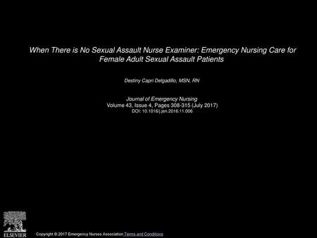 When There is No Sexual Assault Nurse Examiner: Emergency Nursing Care for Female Adult Sexual Assault Patients  Destiny Capri Delgadillo, MSN, RN  Journal.