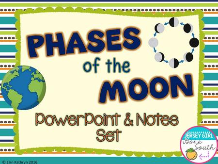 PHASES of the MOON PowerPoint & Notes Set © Erin Kathryn 2016.