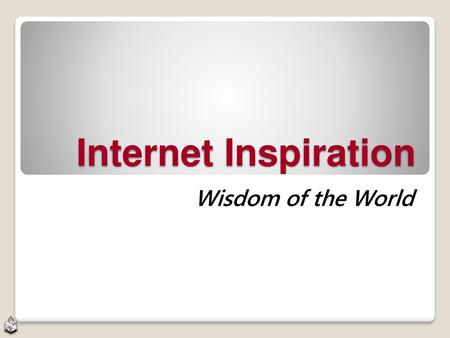 Internet Inspiration Wisdom of the World.