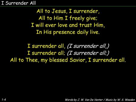 All to Jesus, I surrender, All to Him I freely give;