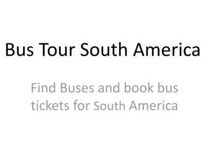 Find Buses and book bus tickets for South America