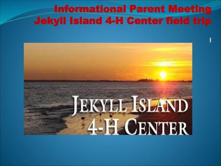 Informational Parent Meeting Jekyll Island 4-H Center field trip I