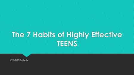 The 7 Habits of Highly Effective TEENS