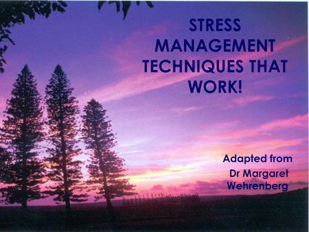 STRESS MANAGEMENT TECHNIQUES THAT WORK!