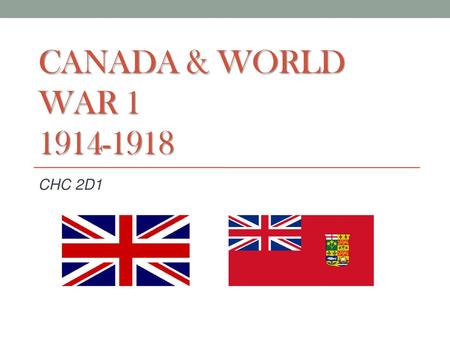 Canada & World War 1 1914-1918 CHC 2D1.