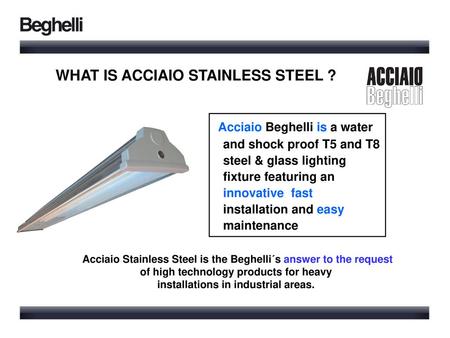 WHAT IS ACCIAIO STAINLESS STEEL ?