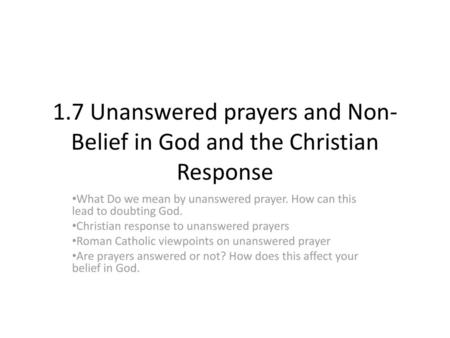 1.7 Unanswered prayers and Non-Belief in God and the Christian Response What Do we mean by unanswered prayer. How can this lead to doubting God. Christian.