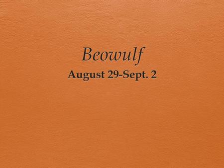 Beowulf August 29-Sept. 2.