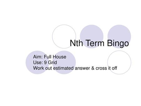 Aim: Full House Use: 9 Grid Work out estimated answer & cross it off