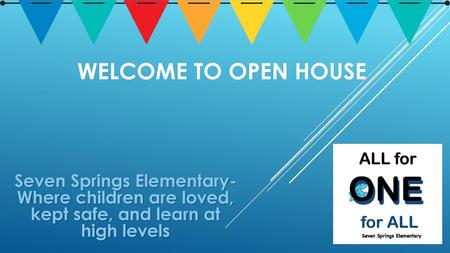 Welcome to Open House Seven Springs Elementary- Where children are loved, kept safe, and learn at high levels.