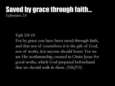 Saved by grace through faith…