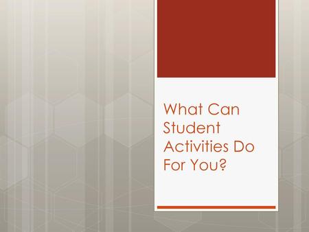 What Can Student Activities Do For You?