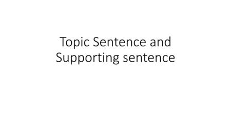 Topic Sentence and Supporting sentence