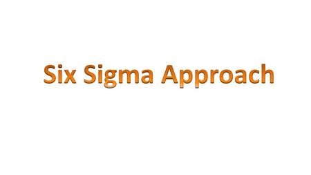 Six Sigma Approach.