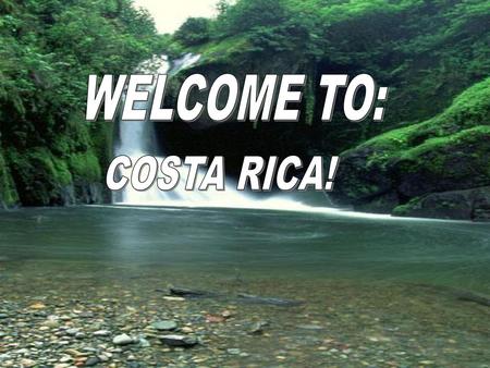 WELCOME TO: b COSTA RICA!.