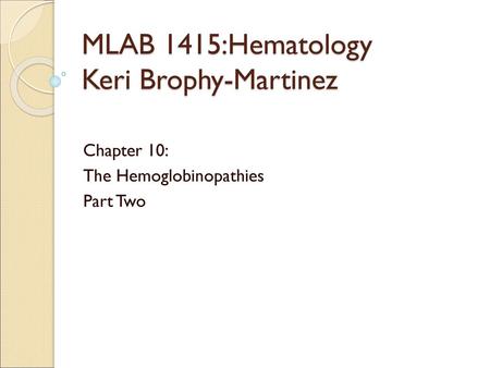 MLAB 1415:Hematology Keri Brophy-Martinez