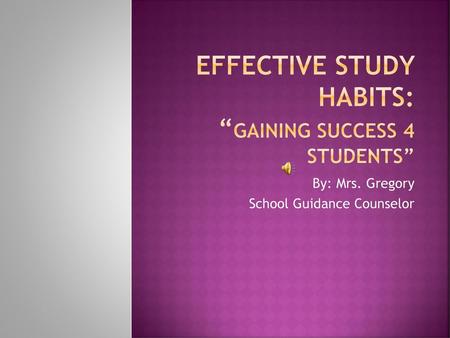 Effective Study Habits: “Gaining Success 4 Students”