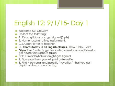 English 12: 9/1/15- Day 1 Welcome Mr. Crowley Collect the following: