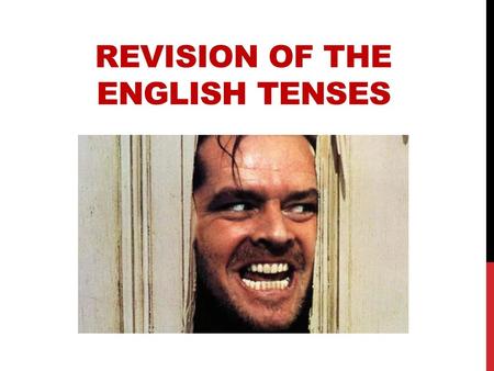 REVISION OF THE ENGLISH TENSES