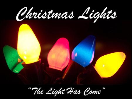 Christmas Lights “The Light Has Come”.