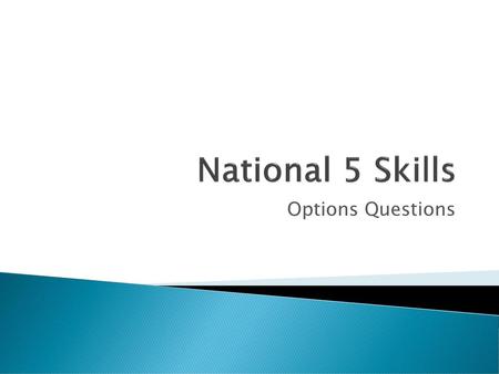National 5 Skills Options Questions.
