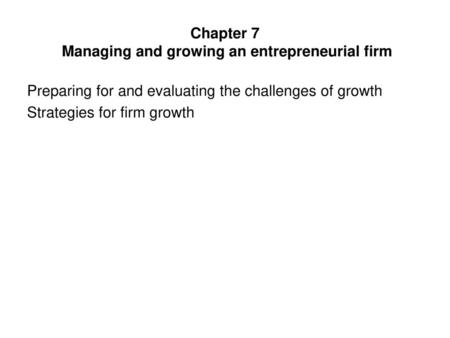 Chapter 7 Managing and growing an entrepreneurial firm