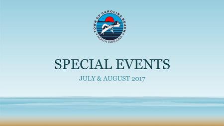 SPECIAL EVENTS JULY & AUGUST 2017.