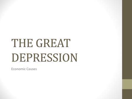THE GREAT DEPRESSION Economic Causes.
