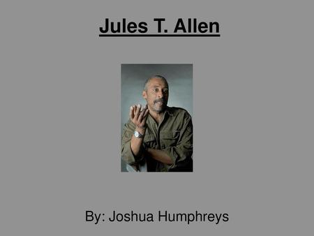 Jules T. Allen By: Joshua Humphreys.
