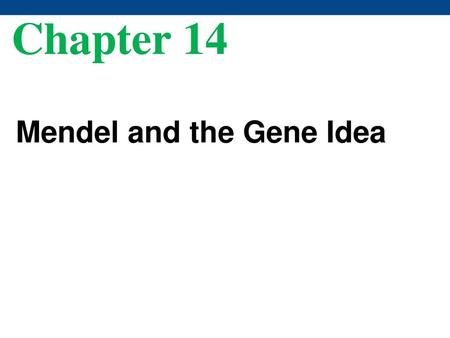 Chapter 14 Mendel and the Gene Idea.