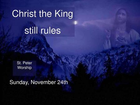 Christ the King still rules St. Peter Worship Sunday, November 24th.