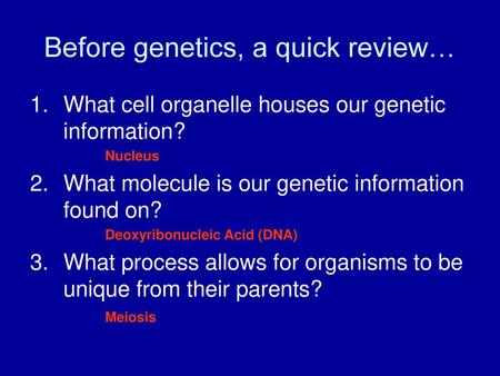 Before genetics, a quick review…