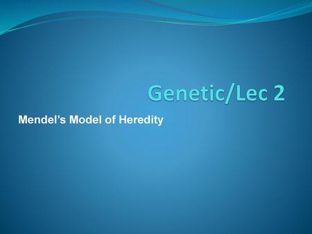 Mendel’s Model of Heredity