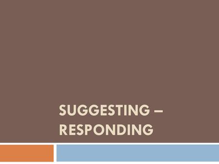 Suggesting – Responding