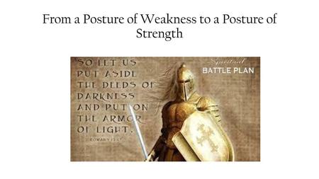 From a Posture of Weakness to a Posture of Strength