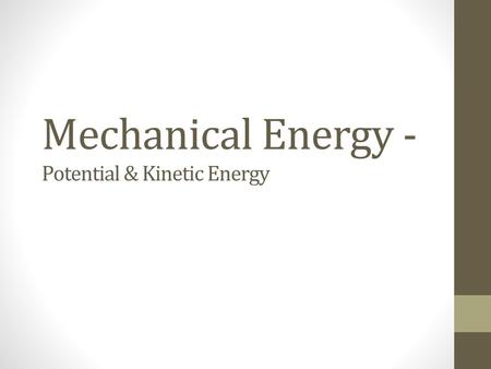 Mechanical Energy -Potential & Kinetic Energy