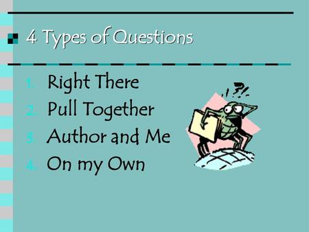 4 Types of Questions Right There Pull Together Author and Me On my Own.