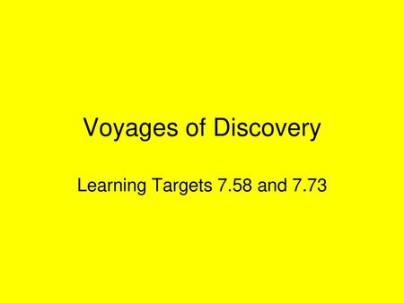 Voyages of Discovery Learning Targets 7.58 and 7.73.