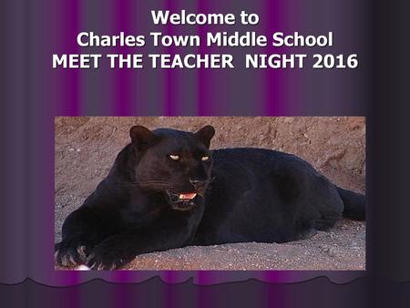 Welcome to Charles Town Middle School MEET THE TEACHER NIGHT 2016